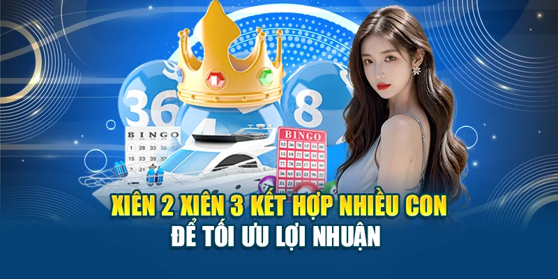 Xiên 2 xiên 3 kết hợp nhiều con để tối ưu lợi nhuận 